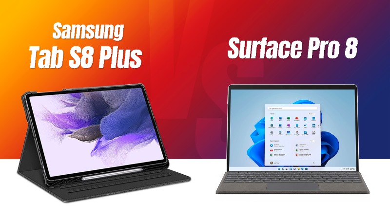 Samsung Tab S8 Plus và Surface Pro 8